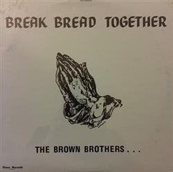 lataa albumi The Brown Brothers - Break Bread Together