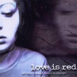 escuchar en línea Love Is Red - All Thats Ahead Points To Forever
