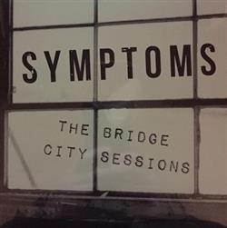 lataa albumi Symptoms - The Bridge City Sessions