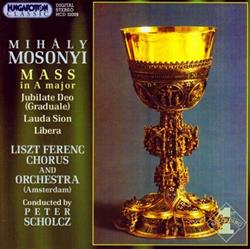 Album herunterladen Mihály Mosonyi, Peter Scholcz, Liszt Ferenc Chorus And Orchestra (Amsterdam) - Mass In Major Jubilate Deo Graduale Lauda Sion Libera