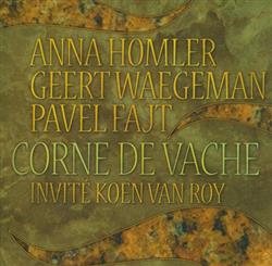 last ned album Anna Homler Geert Waegeman Pavel Fajt Invité Koen Van Roy - Corne De Vache