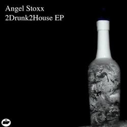 lataa albumi Angel Stoxx - 2Drunk2house EP