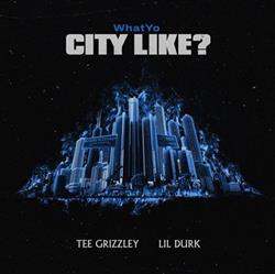 télécharger l'album Tee Grizzley & Lil Durk - What Yo City Like