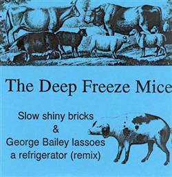lytte på nettet The Deep Freeze Mice - Slow Shiny Bricks George Bailey Lassoes A Refrigerator Remix