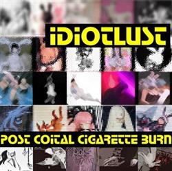 descargar álbum Idiotlust - Post Coital Cigarette Burn