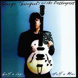online luisteren George Thorogood And The Destroyers - Half A Boy Half A Man