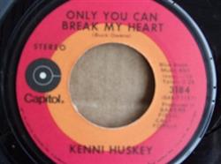 online anhören Kenni Huskey - Only You Can Break My Heart A Living Tornado