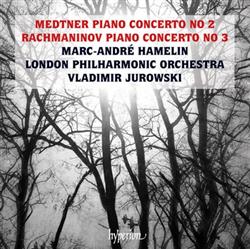 écouter en ligne Medtner, Rachmaninov MarcAndré Hamelin, London Philharmonic Orchestra, Vladimir Jurowski - Piano Concerto No 2 Piano Concerto No 3