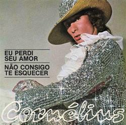 ladda ner album Cornelius - Eu Perdi Seu Amor Não Consigo Te Esquecer