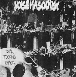 last ned album Noise Masochist - Total Fucking Chaos