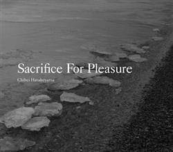 ladda ner album Chihei Hatakeyama - Sacrifice For Pleasure