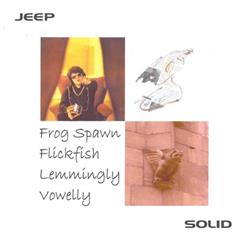 Album herunterladen Jeep Solid - Frog Spawn Flickfish Lemmingly Vowelly