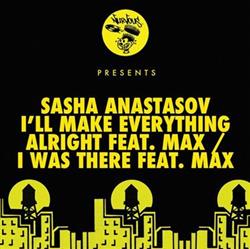 last ned album Sasha Anastasov Feat Max - Ill Make Everything Alright I Was There