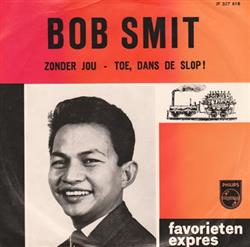 Bob Smit - Zonder Jou Toe Dans De Slop