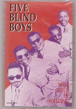 last ned album Five Blind Boys - Will Jesus Be Waiting
