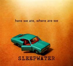 descargar álbum Sleepwater - Here We Are Where Are We