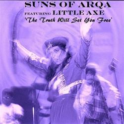 Download Suns Of Arqa Featuring Little Axe - The Truth Will Set You Free