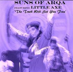 online anhören Suns Of Arqa Featuring Little Axe - The Truth Will Set You Free
