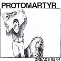 lytte på nettet Protomartyr - Dreads 85 84