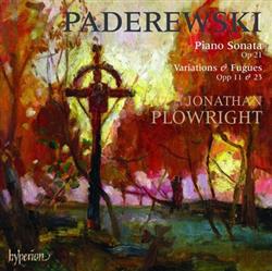 online anhören Paderewski Jonathan Plowright - Piano Sonata Variations Fugues Opp 11 23
