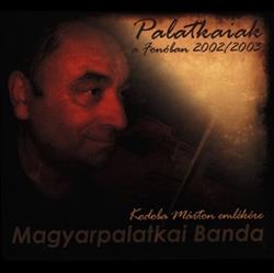 last ned album Magyarpalatkai Banda - Palatkaiak A Fonóban 20022003 Kodoba Márton Emlékére