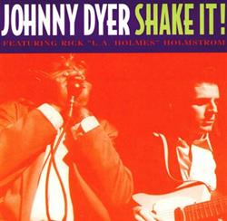 last ned album Johnny Dyer Featuring Rick LA Holmes Holmstrom - Shake It