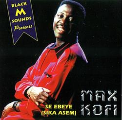 last ned album Max Kofi - Se Ebeye Sika Asem
