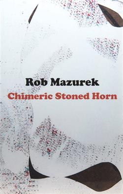 lyssna på nätet Rob Mazurek - Chimeric Stoned Horn