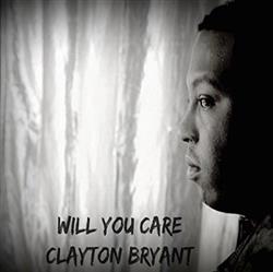 écouter en ligne Clayton Bryant - Will You Care