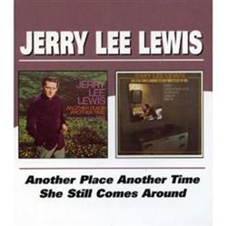 ladda ner album Jerry Lee Lewis - Another Place Another Time She Still Comes Around