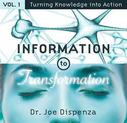 ladda ner album Dr Joe Dispenza - Information To Transformation Vol 1 Turning Knowledge Into Action