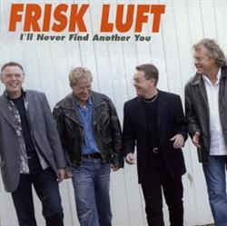 online anhören Frisk Luft - Ill Never Find Another You