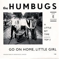 télécharger l'album The Humbugs - Go On Home Little Girl A Little Bit Time