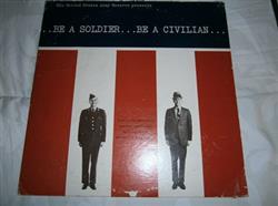 last ned album Unknown Artist - The United States Army Reserve PresentsBe A SoldierBe A Civilian
