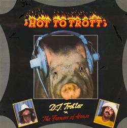 lytte på nettet DJ Trotter + The Farmers Of House - Hot To Trott