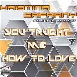 last ned album Kristina Safrany feat Freeze - You Taught Me How To Love