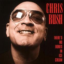 Album herunterladen Chris Rush - Theres No Bones In Ice Cream