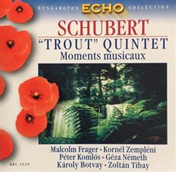 last ned album Schubert, Malcolm Frager, Kornél Zempléni, Péter Komlós, Géza Németh, Károly Botvay, Zoltán Tibay - Trout Quintet Moments Musicaux