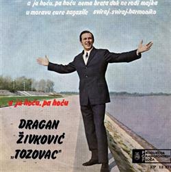 descargar álbum Dragan Živković Tozovac - A Ja Hoću Pa Hoću