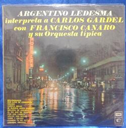 Argentino Ledesma, Francisco Canaro Y Su Orquesta Típica - Argentino Ledesma Interpreta A Carlos Gardel Con Francisco Canaro Y Su Orquesta Tipica