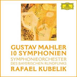 lytte på nettet Gustav Mahler, Rafael Kubelik, Symphonieorchester Des Bayerischen Rundfunks - 10 Symphonien