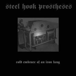 Album herunterladen Steel Hook Prostheses - Cold Embrace Of An Iron Lung
