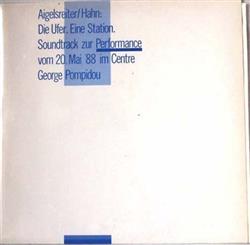 lytte på nettet Aigelsreiter Hahn - Die Ufer Eine Station Soundtrack Zur Performance Vom 20 Mai 88 Im Centre George Pompidou
