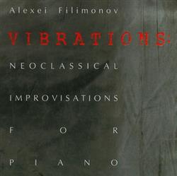 last ned album Alexei Filimonov - Vibrations Neoclassical Improvisations For Piano