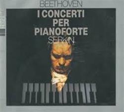 last ned album Ludwig van Beethoven, Rudolf Serkin - I Concerti Per Pianoforte