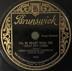 ladda ner album Forbes Randolph's Kentucky Jubilee Choir - Ill Be Ready When The Great Day Comes Deep River