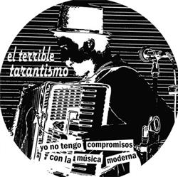 last ned album El Terrible Tarantismo - Yo No Tengo Compromisos Con La Música Moderna