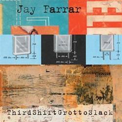 Album herunterladen Jay Farrar - ThirdShiftGrottoSlack