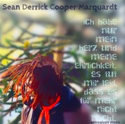 Album herunterladen Sean Derrick Cooper Marquardt - Ich hab nur mein Herz und mein Ehrlichtkeit und es tut mir leid weil es für mehr nicht reicht