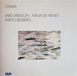 Album herunterladen Lars Larsson , Nina de Heney, Mats Hellberg - Steam